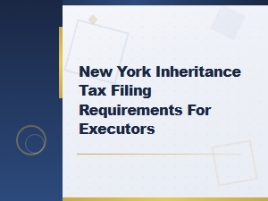 New York Estate Tax Filing Steps for Executors