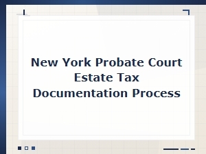 Ny Estate Tax Filing Documentation Process