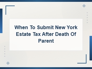 When to File New York Estate Tax After a Parent Dies