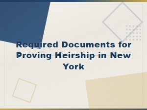 Documents Needed to Prove Heirship in New York
