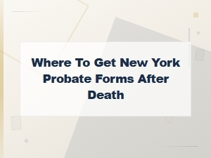 Where to Get New York Probate Forms After a Death
