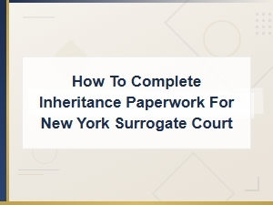 Guide to Filing Inheritance Papers in Ny Surrogate Court