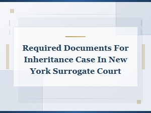 Documents Needed for Ny Surrogate Court Inheritance