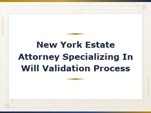 New York Estate Attorney for Will Validation