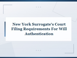 Ny Surrogate's Court Will Authentication Filing Guide