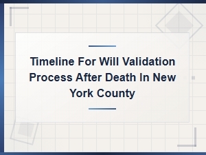 How Long Does Will Validation Take in New York County